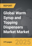 Warm Syrup and Topping Dispensers Market - Global Strategic Business Report- Product Image