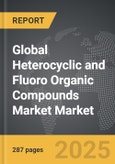 Heterocyclic and Fluoro Organic Compounds Market - Global Strategic Business Report- Product Image