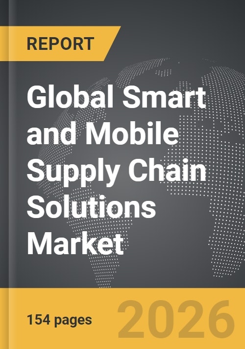 Smart and Mobile Supply Chain Solutions - Global Strategic Business Report