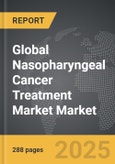 Nasopharyngeal Cancer Treatment Market - Global Strategic Business Report- Product Image