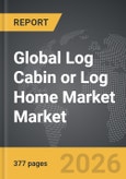 Log Cabin or Log Home Market - Global Strategic Business Report- Product Image