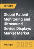 Patient Monitoring and Ultrasound Device Displays Market - Global Strategic Business Report- Product Image