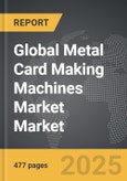 Metal Card Making Machines Market - Global Strategic Business Report- Product Image