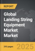 Landing String Equipment Market - Global Strategic Business Report- Product Image