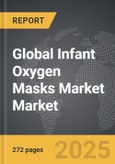 Infant Oxygen Masks Market - Global Strategic Business Report- Product Image