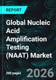 Global Nucleic Acid Amplification Testing (NAAT) Market Size, Trends & Forecast 2026-2034- Product Image