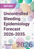 Uncontrolled Bleeding Epidemiology Forecast 2026-2035- Product Image