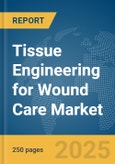 Tissue Engineering for Wound Care Market Report 2025- Product Image
