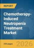 Chemotherapy-Induced Neutropenia Treatment Market Report 2026- Product Image