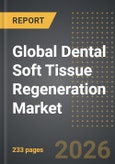 Global Dental Soft Tissue Regeneration Market (2026 Edition): Analysis by Product Type (Autografts, Synthetic Biomaterials, Collagen-Based Membranes, and Others), Application, End-User: Market Insights and Forecast- Product Image