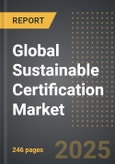 Global Sustainable Certification Market (2026 Edition): Analysis Certification Type (Environmental, Social & Ethical, Industry-Specific, and Holistic), Industry Vertical, End-User: Market Insights and Forecast- Product Image
