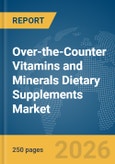 Over-the-Counter (OTC) Vitamins and Minerals Dietary Supplements Market Report 2026- Product Image