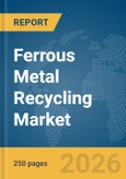Ferrous Metal Recycling Market Report 2026- Product Image