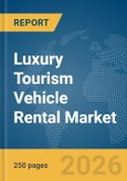 Luxury Tourism Vehicle Rental Market Report 2026- Product Image