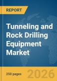 Tunneling and Rock Drilling Equipment Market Report 2026- Product Image