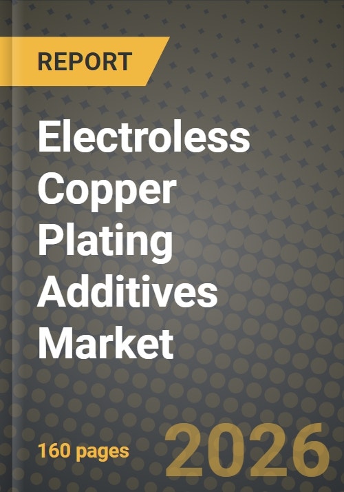2026 Electroless Copper Plating Additives Market Outlook: Size, Trends ...