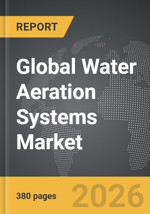 Water Aeration Systems - Global Strategic Business Report