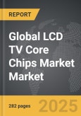 LCD TV Core Chips Market - Global Strategic Business Report- Product Image