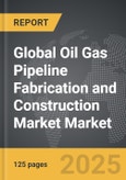 Oil Gas Pipeline Fabrication and Construction Market - Global Strategic Business Report- Product Image