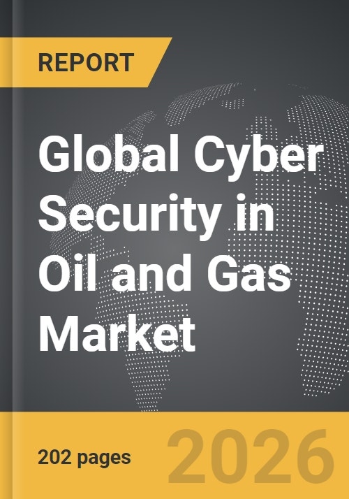 Cyber Security in Oil and Gas - Global Strategic Business Report