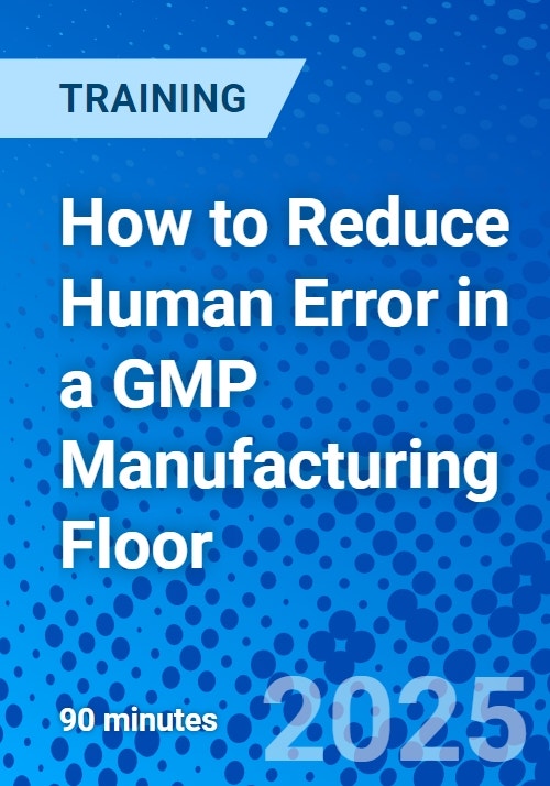 How to Reduce Human Error in a GMP Manufacturing Floor (Recorded)