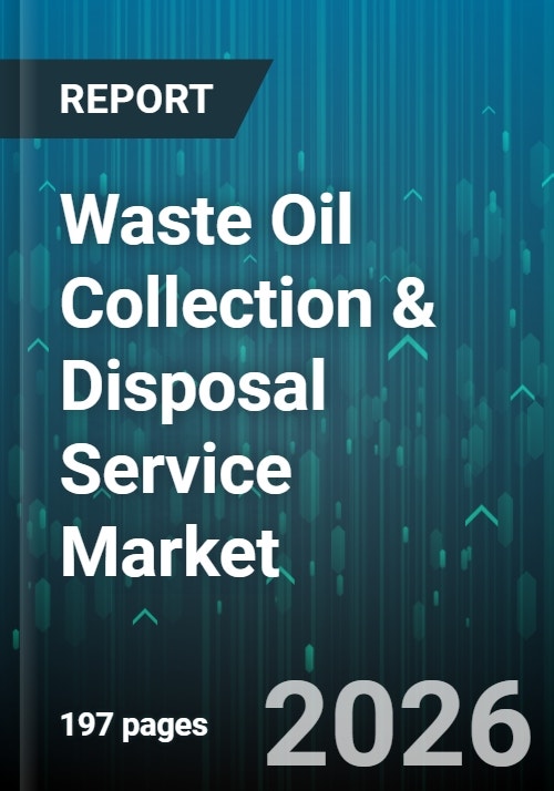 Waste Oil Collection & Disposal Service Market - Global Forecast 2026-2032