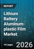 Lithium Battery Aluminum-plastic Film Market - Global Forecast 2026-2032- Product Image