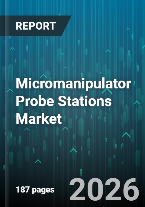 Micromanipulator Probe Stations Market - Global Forecast 2026-2032