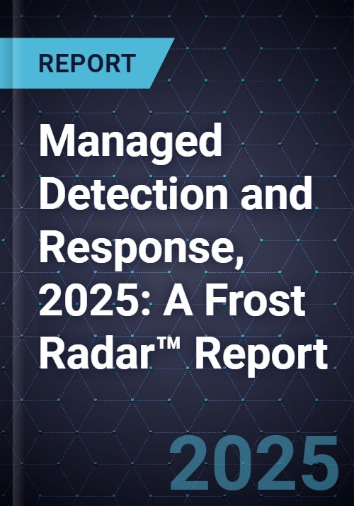 Managed Detection and Response, 2025: A Frost Radar™ Report