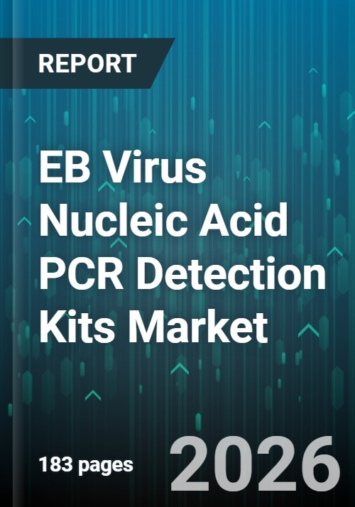 EB Virus Nucleic Acid PCR Detection Kits Market - Global Forecast 2025-2030
