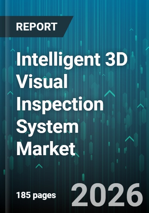 Intelligent 3D Visual Inspection System Market - Global Forecast 2025-2030