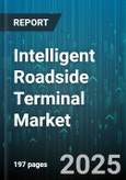 Intelligent Roadside Terminal Market - Global Forecast 2025-2030- Product Image