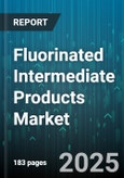Fluorinated Intermediate Products Market - Global Forecast 2025-2030- Product Image