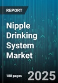 Nipple Drinking System Market - Global Forecast 2025-2030- Product Image