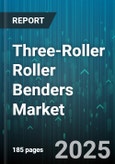 Three-Roller Roller Benders Market - Global Forecast 2025-2030- Product Image