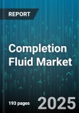 Completion Fluid Market - Global Forecast 2025-2030- Product Image