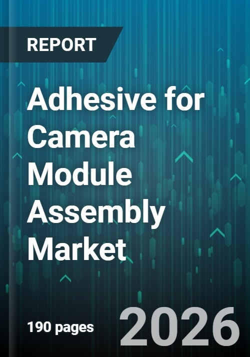 Adhesive for Camera Module Assembly Market - Global Forecast 2025-2030