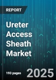 Ureter Access Sheath Market - Global Forecast 2025-2030- Product Image