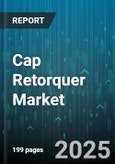 Cap Retorquer Market - Global Forecast 2025-2030- Product Image