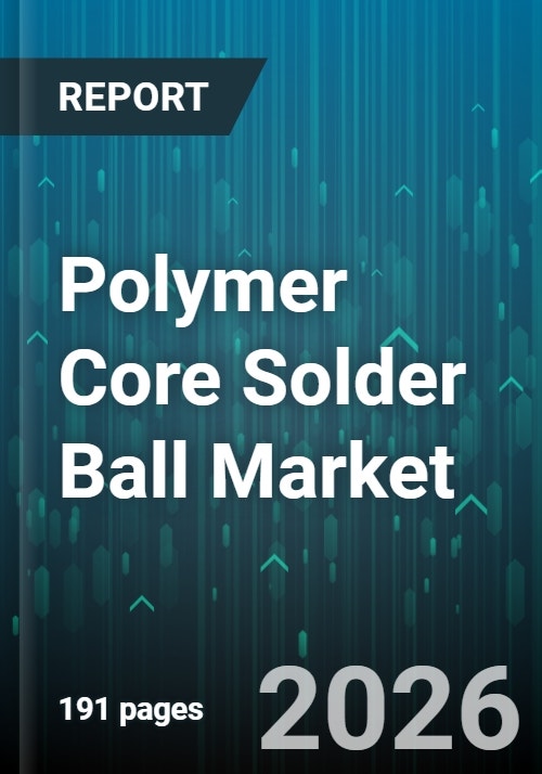 Polymer Core Solder Ball Market - Global Forecast to 2030