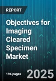 Objectives for Imaging Cleared Specimen Market - Global Forecast 2025-2030- Product Image