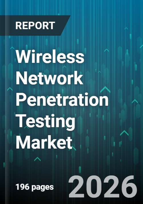 Wireless Network Penetration Testing Market - Global Forecast 2025-2030
