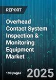 Overhead Contact System Inspection & Monitoring Equipment Market - Global Forecast 2025-2030- Product Image