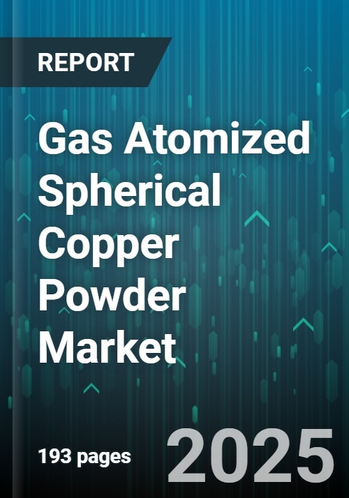 Gas Atomized Spherical Copper Powder Market - Global Forecast 2025-2030