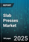 Slab Presses Market - Global Forecast 2025-2030- Product Image