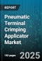 Pneumatic Terminal Crimping Applicator Market - Global Forecast 2025-2030 - Product Image