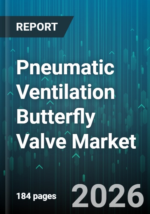 Pneumatic Ventilation Butterfly Valve Market - Global Forecast to 2030