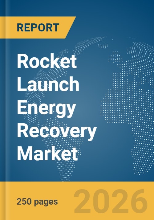 Rocket Launch Energy Recovery Market Report 2026