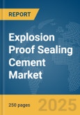 Explosion Proof Sealing Cement Market Report 2025- Product Image