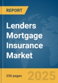 Lenders Mortgage Insurance Market Report 2025- Product Image